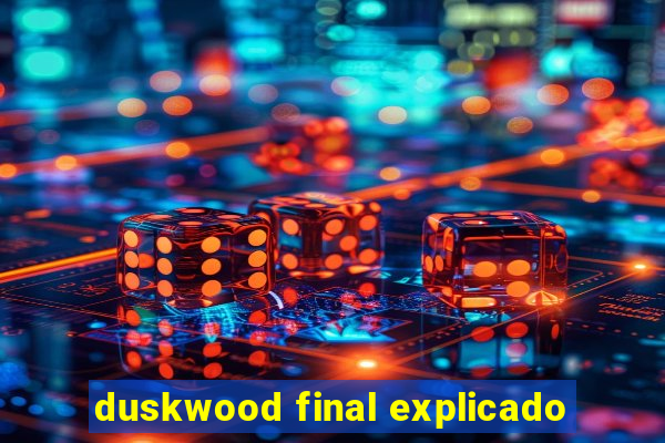 duskwood final explicado